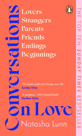 Conversations on Love: with Philippa Perry, Dolly Alderton, Roxane Gay, Stephen Grosz, Esther Perel, and many more by Natasha Lunn