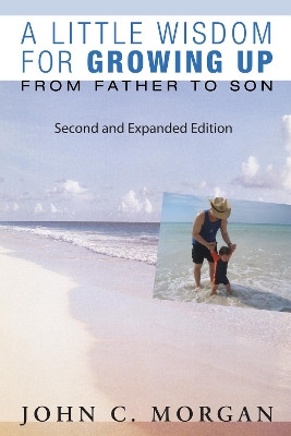 A Little Wisdom for Growing Up, Second and Expanded Edition by John C Morgan 9781532604867