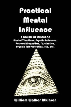 Practical Mental Influence by William Walker Atkinson 9781440470844