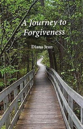 A Journey to Forgiveness by Diana Jean 9781637692349