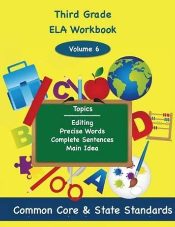 Third Grade ELA Volume 6: Editing, Precise Words, Complete Sentences, Main Idea by Todd DeLuca 9781494866501