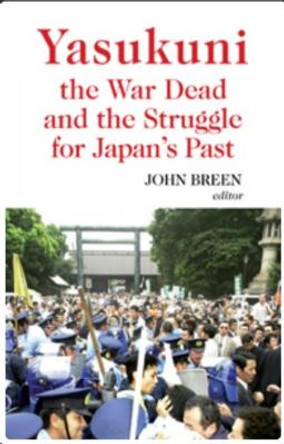 Yasukuni, the War Dead and the Struggle for Japan's Past by John Breen