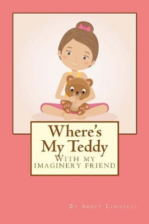 Where's My Teddy: With My Imaginery Friend by Abbey Lindsell 9781540743374