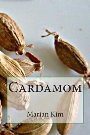 Cardamom by Marian Kim 9781508562092