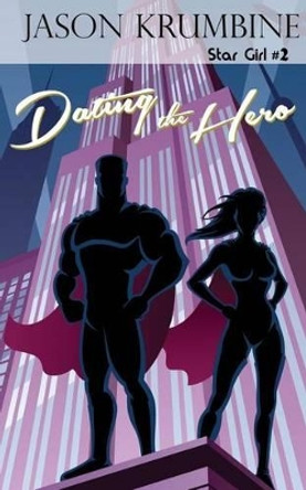 Dating the Hero by Jason Krumbine 9781537243849