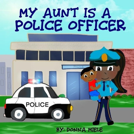 My Aunt is a Police Officer by Donna Miele 9798643602002