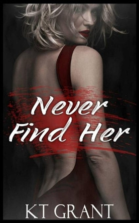 Never Find Her by Kt Grant 9798653510663