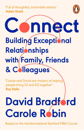 Connect: Building Exceptional Relationships with Family, Friends and Colleagues by David L. Bradford