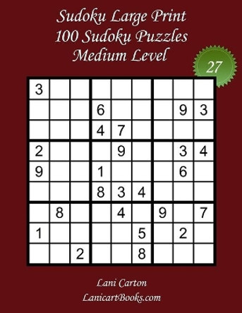 Sudoku Large Print for Adults - Medium Level - N°27: 100 Medium Sudoku Puzzles - Puzzle Big Size (8.3x8.3) and Large Print (36 points) by Lanicart Books 9798666398647