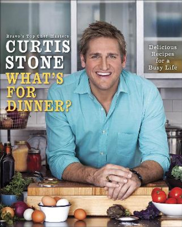 What's for Dinner?: Delicious Recipes for a Busy Life by Curtis Stone 9780345542526
