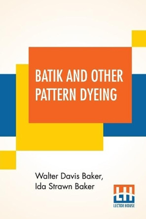 Batik And Other Pattern Dyeing by Walter Davis Baker 9789354201516