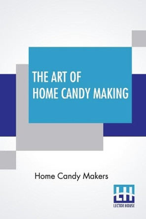 The Art Of Home Candy Making by Home Candy Makers 9789389614039