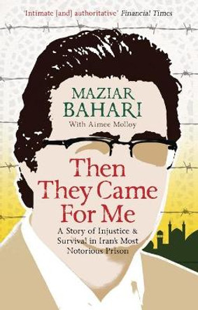 Then They Came For Me: A Story of Injustice and Survival in Iran's Most Notorious Prison by Maziar Bahari