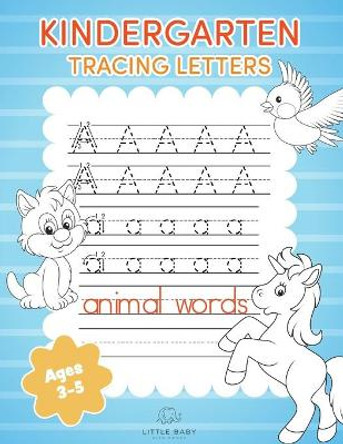 Kindergarten Tracing Letters: Alphabet Handwriting Practice Workbook For Kids Ages 3-5 by Little Kids 9781709229183