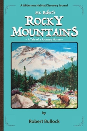 Mr. Robert's Rocky Mountains by Robert Bullock 9781034468950