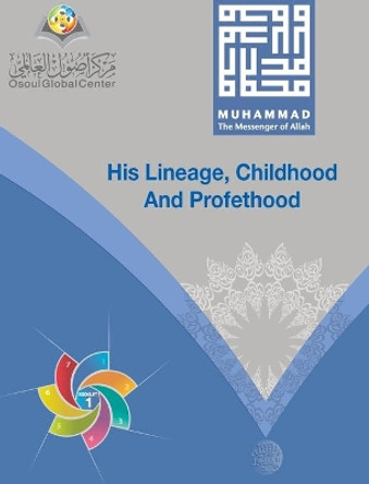 Muhammad The Messenger of Allah His Lineage, Childhood and Prophethood Hardcover Version by Osoul Center 9781714442508