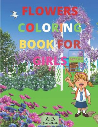 Flowers coloring book for girls: Amazing Flower Girl, Coloring Book, Cute Floral Girl, Age 4-8, Teens, Activity Book, Flower Girl Coloring Book by Theend Book 9798560667498