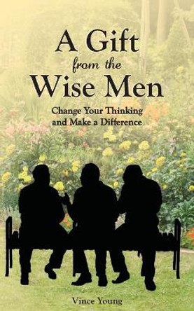 A Gift from the Wise Men: Change Your Thinking and Make a Difference by Vince Young 9780578987682