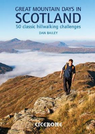 Great Mountain Days in Scotland: 50 classic hillwalking challenges by Dan Bailey