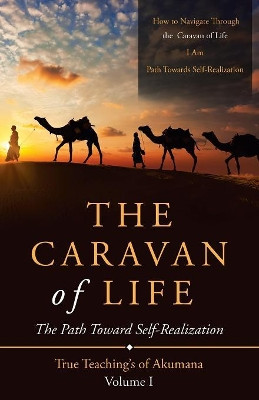The Caravan of Life: The Path Toward Self-Realization by William D Hindy 9781489716507