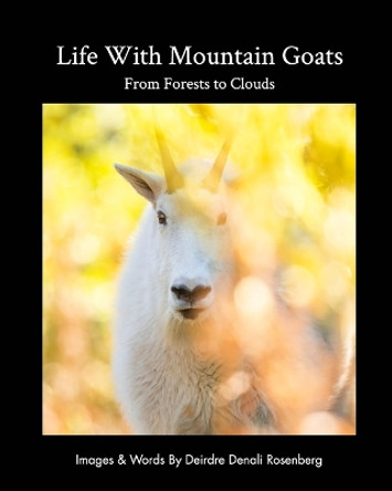 Life With Mountain Goats: From Forests To Clouds by Deirdre Denali Rosenberg 9798211877269