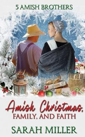 Amish Christmas: Faith and Family by Sarah Miller 9798368372846