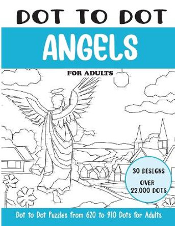 Dot to Dot Angels for Adults: Angels Connect the Dots Book for Adults (Over 22000 dots) by Sonia Rai 9798874044541