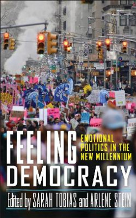 Feeling Democracy: Emotional Politics in the New Millennium by Sarah Tobias 9781978835450