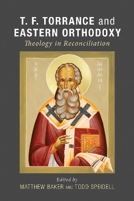 T. F. Torrance and Eastern Orthodoxy by Matthew Baker 9781498208154