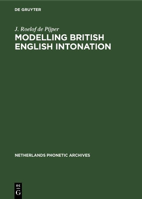 Modelling British English Intonation: An Analysis by Resynthesis of British English Intonation by J.R.De Pijper 9783110133349
