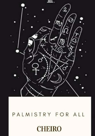 Palmistry for All by Cheiro 9781719265997