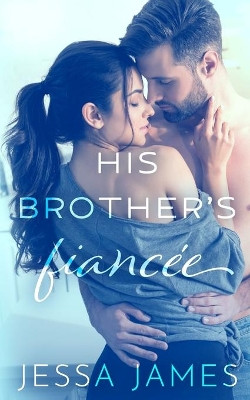 His Brother's Fiancée by Jessa James 9781795923286