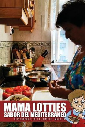 Mama Lotties, Sabor del Mediterraneo: Explorando Las Cocinas de Gibraltar by Justin Bautista 9781539101024