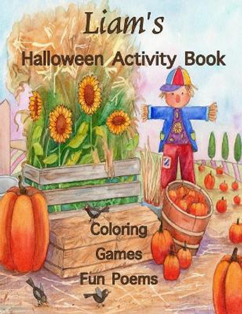 Liam's Halloween Activity Book: Personalized book for Liam: Coloring, Games, Poems; Illustrations on one side: Use Markers, Gel Pens, Colored Pencils, or Markers by Florabella Publishing 9781979180467