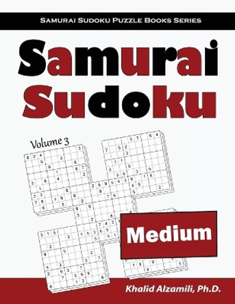 Samurai Sudoku: 500 Medium Sudoku Puzzles Overlapping into 100 Samurai Style by Khalid Alzamili 9789922636245