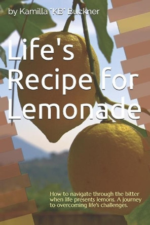 Life's Recipe for Lemonade by Kamilla L Buckner 9798730943858