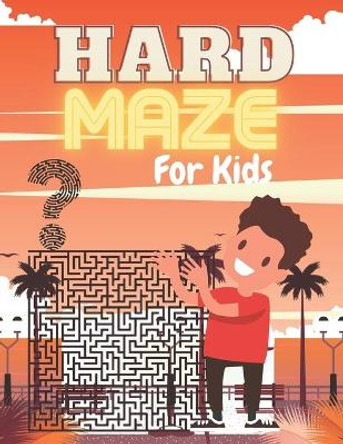 HARD MAZE For Kids: A challenging and fun maze for kids by solving mazes by Bright Creative House 9798734142387