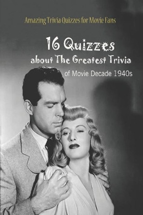 Amazing Trivia Quizzes for Movie Fans: 16 Quizzes about The Greatest Trivia of Movie Decade 1940s by Paul Krieg 9798740521855