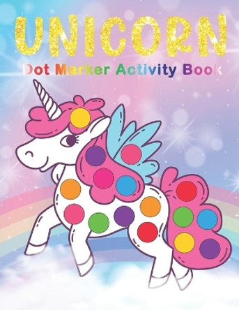 UNICORN Dot Marker Activity Book: UNICORN Dot Marker Coloring Book - Preschool Kindergarten Activities - Great gift for Kids by The Nguyen 9798743946129