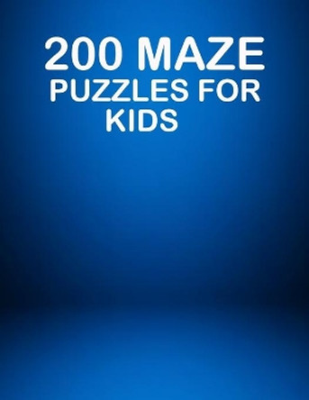 200 Maze Puzzles For Kids: A creative and amazing maze puzzles for preschooler. Kids activity book for mind relaxation by Warren Hugo 9798747587922