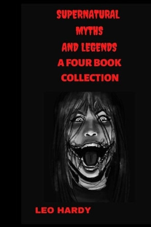 Supernatural Myths and Legends: A four Book Collection by Leo Hardy 9798747668867