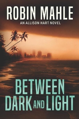 Between Dark and Light by Robin Mahle 9781735119830