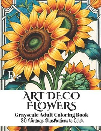 Art Deco Flowers - Grayscale Adult Coloring Book: 30 Vintage Illustrations to Color by Dandelion And Lemon Books 9798879347418