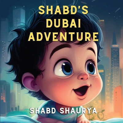 Shabd's Dubai Adventure: A Baby's Journey through Wonder and Play by Shabd Shaurya 9798890261120