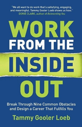 Work from the Inside Out: Break Through Nine Common Obstacles and Design a Career That Fulfills You by Tammy Gooler Loeb 9798985451306