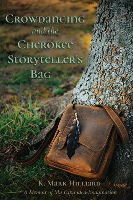 Crowdancing and the Cherokee Storyteller's Bag by Dr K Mark Hilliard 9798986916903