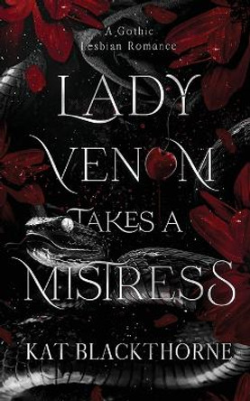 Lady Venom Takes a Mistress by Kat Blackthorne 9798987551721