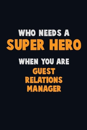 Who Need A SUPER HERO, When You Are Guest Relations Manager: 6X9 Career Pride 120 pages Writing Notebooks by Emma Loren 9781671562059