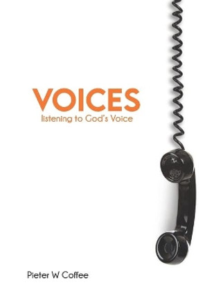 Voices: Listening to God's voice by Pieter Willem Coffee 9798639228384