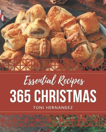 365 Essential Christmas Recipes: Let's Get Started with The Best Christmas Cookbook! by Toni Hernandez 9798580045979
